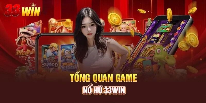Nổ hũ 33Win - Khám phá tựa game hot nhất 2025